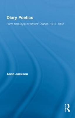 Diary Poetics: Form and Style in Writers Diaries, 1915-1962