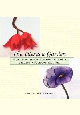 Literary Garden: Re-creating Literature's Most Beautiful Gardens in Your Own Backyard