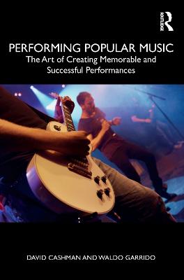 Performing Popular Music: The Art of Creating Memorable and Successful Performances