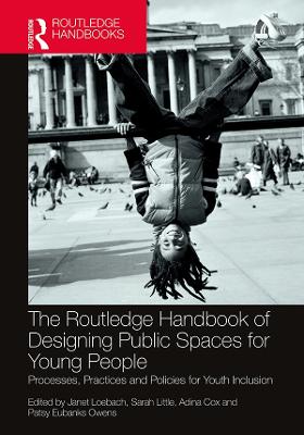 Routledge Handbook of Designing Public Spaces for Young People: Processes, Practices and Policies for Youth Inclusion