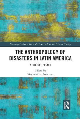The Anthropology of Disasters in Latin America: State of the Art