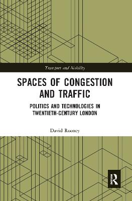 Spaces of Congestion and Traffic: Politics and Technologies in Twentieth-Century London