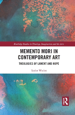Memento Mori in Contemporary Art: Theologies of Lament and Hope