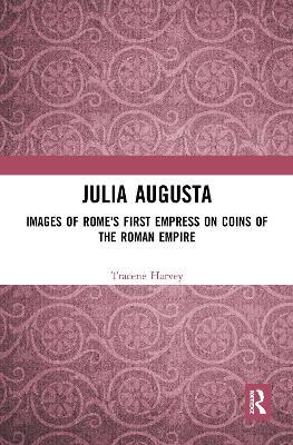 Julia Augusta: Images of Rome's First Empress on Coins of the Roman Empire