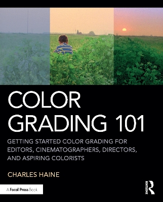 Color Grading 101: Getting Started Color Grading for Editors, Cinematographers, Directors, and  Aspiring Colorists