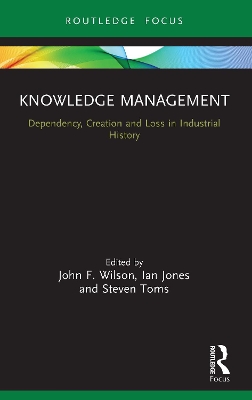 Knowledge Management: Dependency, Creation and Loss in Industrial History