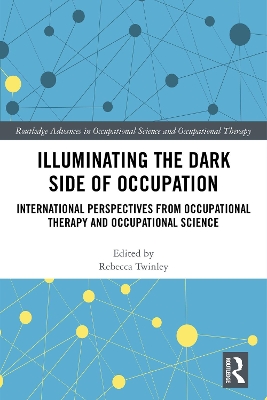 Illuminating The Dark Side of Occupation: International Perspectives from Occupational Therapy and Occupational Science
