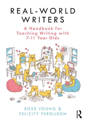 Real-World Writers: A Handbook for Teaching Writing with 7-11 Year Olds: A Handbook for Teaching Writing with 711 Year Olds