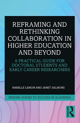 Reframing and Rethinking Collaboration in Higher Education and Beyond: A Practical Guide for Doctoral Students and Early Career Researchers