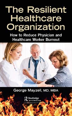 Resilient Healthcare Organization: How to Reduce Physician and Healthcare Worker Burnout