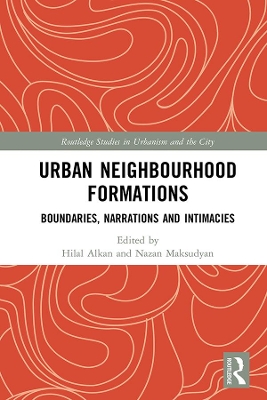 Urban Neighbourhood Formations: Boundaries, Narrations and Intimacies
