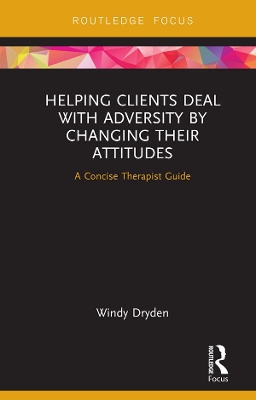 Helping Clients Deal with Adversity by Changing their Attitudes: A Concise Therapist Guide