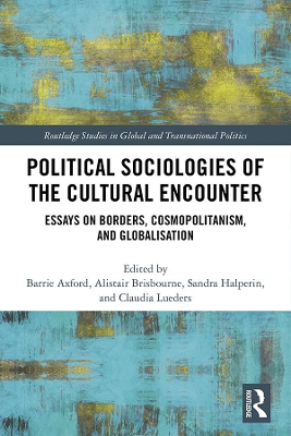 Political Sociologies of the Cultural Encounter: Essays on Borders, Cosmopolitanism and Globalization