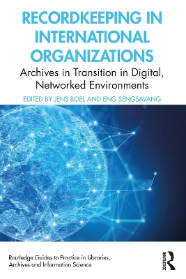 Recordkeeping in International Organizations: Archives in Transition in Digital, Networked Environments