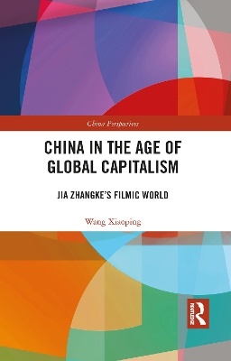 China in the Age of Global Capitalism: Jia Zhangke's Filmic World