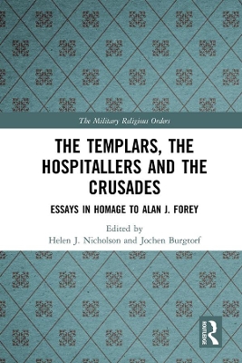 Templars, the Hospitallers and the Crusades: Essays in Homage to Alan J. Forey