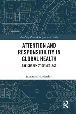 Attention and Responsibility in Global Health: The Currency of Neglect