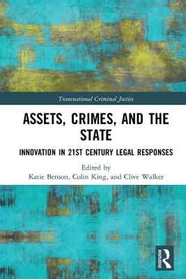 Assets, Crimes and the State: Innovation in 21st Century Legal Responses