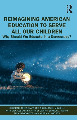 Reimagining American Education to Serve All Our Children: Why Should We Educate in a Democracy?
