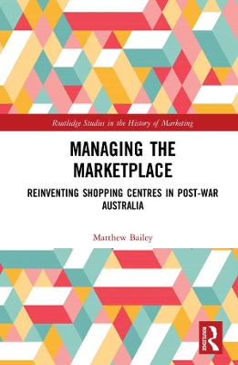 Managing the Marketplace: Reinventing Shopping Centres in Post-War Australia