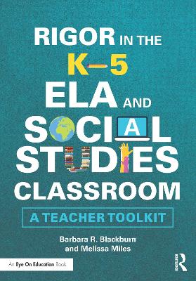 Rigor in the K5 ELA and Social Studies Classroom: A Teacher Toolkit
