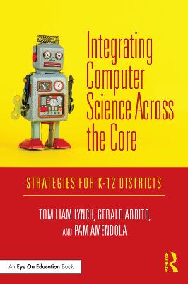 Integrating Computer Science Across the Core: Strategies for K-12 Districts