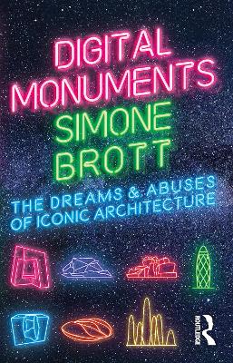 Digital Monuments: The Dreams and Abuses of Iconic Architecture