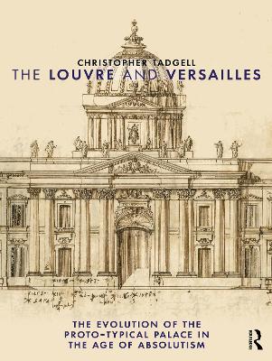Louvre and Versailles: The Evolution of the Proto-typical Palace in the Age of Absolutism