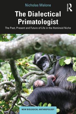 Dialectical Primatologist: The Past, Present and Future of Life in the Hominoid Niche