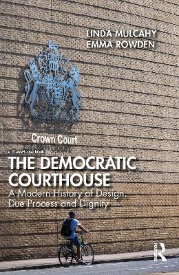 Democratic Courthouse: A Modern History of Design, Due Process and Dignity