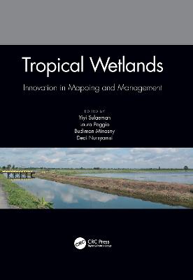 Tropical Wetlands - Innovation in Mapping and Management: Proceedings of the International Workshop on Tropical Wetlands: Innovation in Mapping and Management, October 19-20, 2018, Banjarmasin, Indonesia
