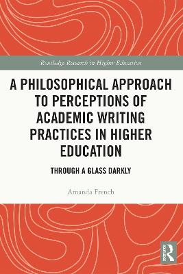Philosophical Approach to Perceptions of Academic Writing Practices in Higher Education: Through a Glass Darkly