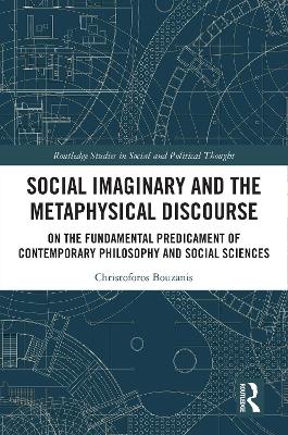Social Imaginary and the Metaphysical Discourse: On the Fundamental Predicament of Contemporary Philosophy and Social Sciences