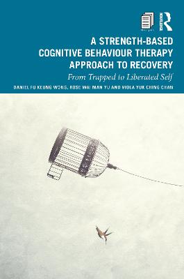 Strength-Based Cognitive Behaviour Therapy Approach to Recovery: From Trapped to Liberated Self