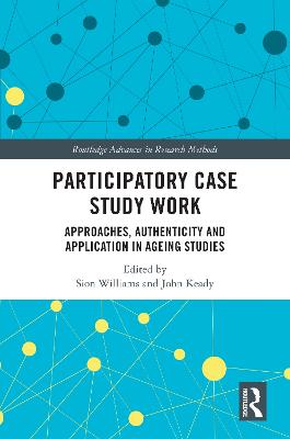Participatory Case Study Work: Approaches, Authenticity and Application in Ageing Studies