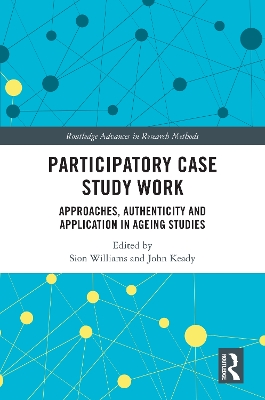 Participatory Case Study Work: Approaches, Authenticity and Application in Ageing Studies