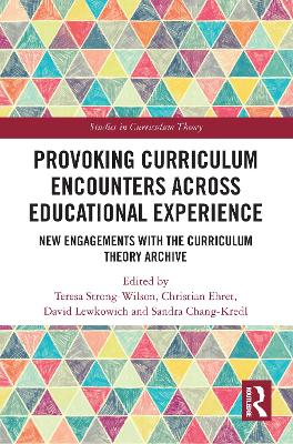 Provoking Curriculum Encounters Across Educational Experience: New Engagements with the Curriculum Theory Archive