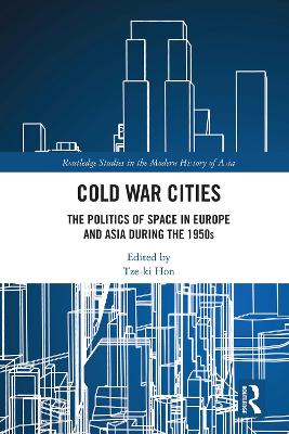 Cold War Cities: The Politics of Space in Europe and Asia during the 1950s