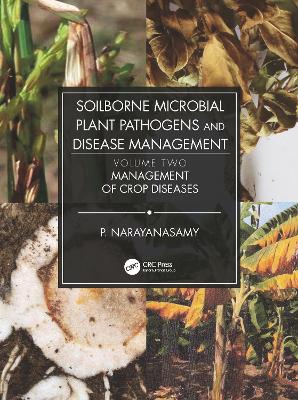 Soilborne Microbial Plant Pathogens and Disease Management, Volume Two: Management of Crop Diseases