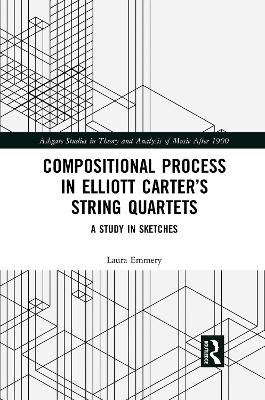 Compositional Process in Elliott Carter's String Quartets: A Study in Sketches