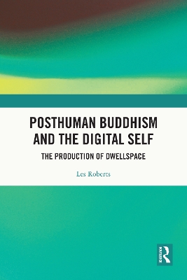 Posthuman Buddhism and the Digital Self: The Production of Dwellspace