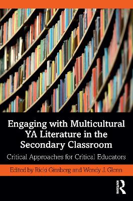 Engaging with Multicultural YA Literature in the Secondary Classroom: Critical Approaches for Critical Educators