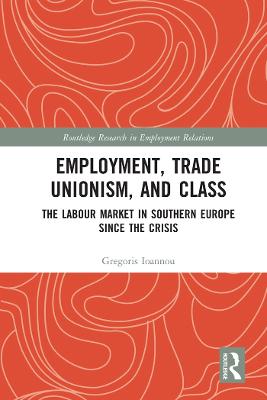 Employment, Trade Unionism, and Class: The Labour Market in Southern Europe since the Crisis