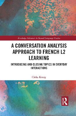 Conversation Analysis Approach to French L2 Learning: Introducing and Closing Topics in Everyday Interactions