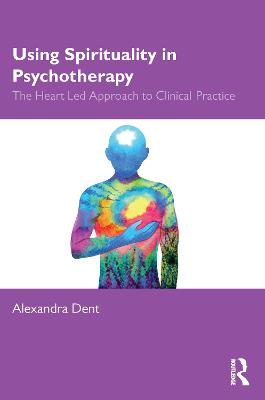Using Spirituality in Psychotherapy: The Heart Led Approach to Clinical Practice
