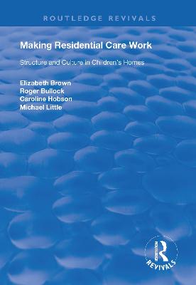 Making Residential Care Work: Structure and Culture in Children's Homes