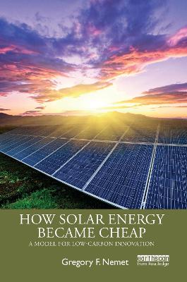 How Solar Energy Became Cheap: A Model for Low-Carbon Innovation