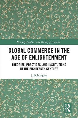 Global Commerce in the Age of Enlightenment: Theories, Practices, and Institutions in the Eighteenth Century