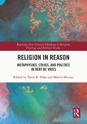 Religion in Reason: Metaphysics, Ethics, and Politics in Hent de Vries