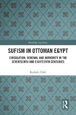 Sufism in Ottoman Egypt: Circulation, Renewal and Authority in the Seventeenth and Eighteenth Centuries